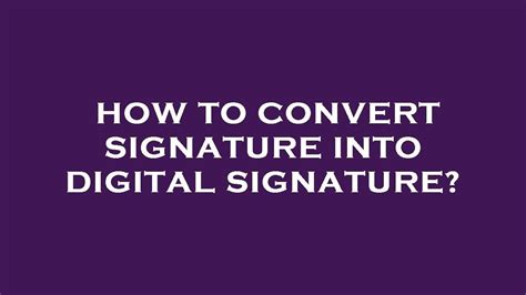 How To Convert a Signature Into a Digital Signature with .